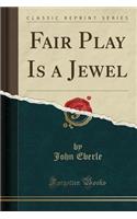 Fair Play Is a Jewel (Classic Reprint)