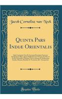 Quinta Pars Indiï¿½ Orientalis: Quï¿½ Continetur Vera Et Accurata Descriptio Universï¿½ Navigationis Illius, Quam Hollandi Cum Octonis Navibus in Terras Orientales, Prï¿½cipuï¿½ Verï¿½ in Iauanas Et Moluccanas Insulas, Bantam, Bandam Et Ternatem, &