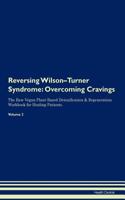 Reversing Wilson-Turner Syndrome: Overcoming Cravings The Raw Vegan Plant-Based Detoxification & Regeneration Workbook for Healing Patients. Volume 3