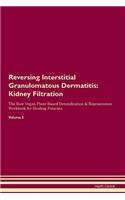 Reversing Interstitial Granulomatous Dermatitis: Kidney Filtration The Raw Vegan Plant-Based Detoxification & Regeneration Workbook for Healing Patients. Volume 5