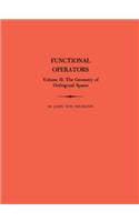 Functional Operators (AM-22), Volume 2: The Geometry of Orthogonal Spaces. (AM-22)(22 Annals of Mathematics Studies)