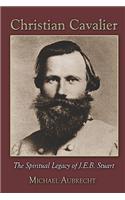 Christian Cavalier: The Spiritual Legacy of J.e.b. Stuart