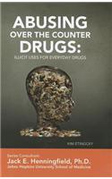 Abusing Over-The-Counter Drugs: Illicit Uses for Everyday Drugs