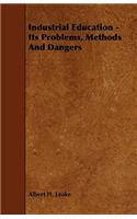 Industrial Education - Its Problems, Methods And Dangers