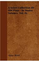 A Select Collection Of Old Plays - In Twelve Volumes Vol. IX.