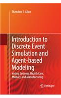 Introduction to Discrete Event Simulation and Agent-based Modeling: Voting Systems, Health Care, Military, and Manufacturing