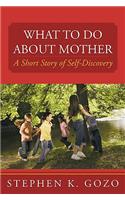 What to Do about Mother