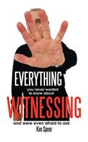 Everything You Never Wanted to Know About Witnessing: And Were Even Afraid to Ask(English)