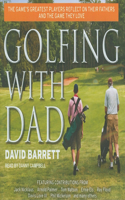 Golfing with Dad: The Game's Greatest Players Reflect on Their Fathers and the Game They Love