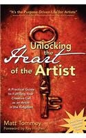 Unlocking the Heart of the Artist: A Practical Guide to Fulfilling Your Creative Call as an Artist in the Kingdom