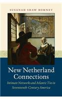 New Netherland Connections: Intimate Networks and Atlantic Ties in Seventeenth-Century America