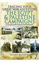 Tracing Your Great War Ancestors: The Egypt and Palestine Campaigns: A Guide for Family Historians