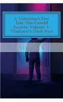 Valentine's Day Tale: The Untold Secrets: Volume 1: Vladimir's Dark Past: This year, discover the truth behind the boogeyman's past.