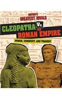 Cleopatra vs. the Roman Empire: Power, Conquest, and Tragedy(History's Greatest Rivals)