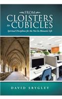 From Cloisters to Cubicles: Spiritual Disciplines for the Not-So-Monastic Life