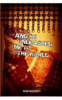 And He Unleashed Me To The World