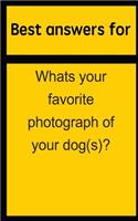 Best Answers for Whats Your Favorite Photograph of Your Dog(s)?