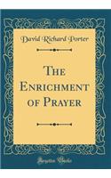 The Enrichment of Prayer (Classic Reprint)