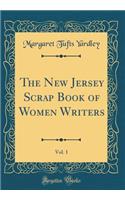 The New Jersey Scrap Book of Women Writers, Vol. 1 (Classic Reprint)