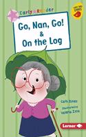 Go, Nan, Go! & on the Log