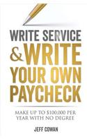 Write Service and Write Your Own Paycheck: Make Up to $100,000 a Year with No Degree!