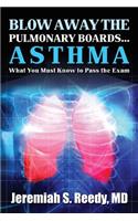 Blow Away The Pulmonary Boards ...ASTHMA