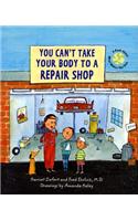 You Can't Take Your Body to a Repair Shop