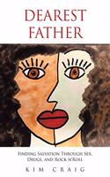 Dearest Father: Finding Salvation Through Sex, Drugs, and Rock n'Roll