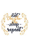 Eat Sleep Cha-Cha-Cha Repeat