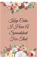 Keep Calm I Have A Spreadsheet For That