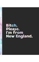Bitch, Please. I'm From New England.
