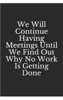 We Will Continue Having Meetings Until We Find Out Why No Work Is Getting Done