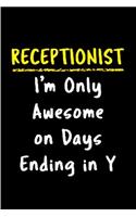 Receptionist I'm only awesome on days ending in y: Receptionist Notebook journal Diary Cute funny humorous blank lined notebook Gift for student school college ruled graduation gift ... office job tr