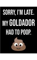 Sorry I'm Late My Goldador Had To Poop