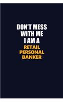 Don't Mess With Me I Am A Retail Personal Banker: Career journal, notebook and writing journal for encouraging men, women and kids. A framework for building your career.