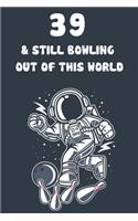 39 & Still Bowling Out Of This World: 39th Birthday 122 Page Bowling Paperback Journal Notebook Diary Gift