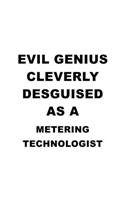 Evil Genius Cleverly Desguised As A Metering Technologist: New Metering Technologist Notebook, Metering Techno Worker Journal Gift, Diary, Doodle Gift or Notebook - 6 x 9 Compact Size, 109 Blank Lined Pages