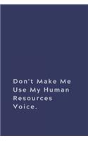 Don't Make Me Use My Human Resources Voice.