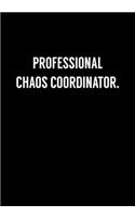 Professional Chaos Coordinator: Funny Gag Gift Notebook For Coworkers & Friends (Dot Grid Journal & Weekly Planner)