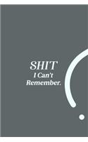 SHIT I Can't Remember.