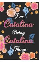 I'm Catalina Doing Catalina Things Notebook Birthday Gift