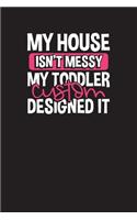 My House Isn't Messy My Toddler Custom Designed It: Daily Planner and Organizer for Parents - Today's Plan The Mom Notebook - Mommy Cool Journal
