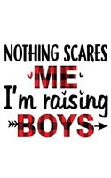 Nothing Scares Me I'm Raising Boys