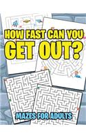 How Fast Can You Get Out?: Mazes For Adults