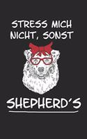 Stress mich nicht sonst Shepherds: Aussie Australian Shepherd Hunderasse Geschenk Lustig Notizbuch Tagebuch