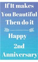 If it Makes you beautiful then do it Happy 2nd Anniversary