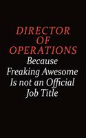 Director of Operations Because Freaking Awesome Is Not An Official job Title: Career journal, notebook and writing journal for encouraging men, women and kids. A framework for building your career.