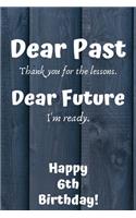 Dear Past Thank you for the lessons. Dear Future I'm ready. Happy 50th Birthday!: Dear Past 50th Birthday Card Quote Journal / Notebook / Diary / Greetings / Appreciation Gift (6 x 9 - 110 Blank Lined Pages)