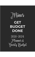 Miner Get Budget Done: 2020 - 2024 Five Year Planner and Yearly Budget for Miner, 60 Months Planner and Calendar, Personal Finance Planner