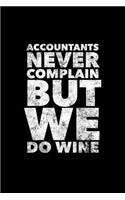 Accountants Never Complain But We Do Wine: Accountant Journal, Gift For Future Accountant, 120 page blank book for writing notes